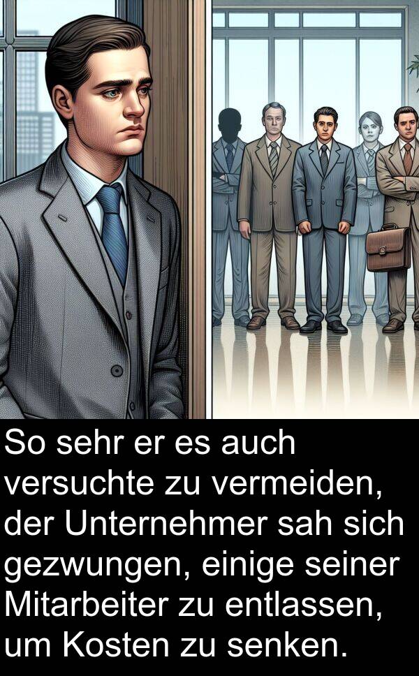 Kosten: So sehr er es auch versuchte zu vermeiden, der Unternehmer sah sich gezwungen, einige seiner Mitarbeiter zu entlassen, um Kosten zu senken.