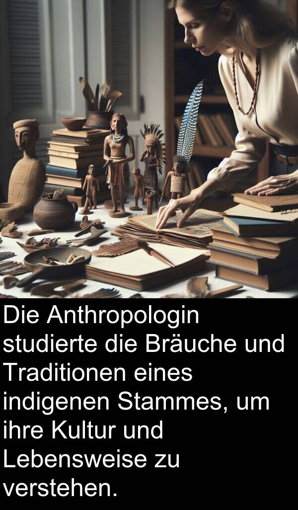 Kultur: Die Anthropologin studierte die Bräuche und Traditionen eines indigenen Stammes, um ihre Kultur und Lebensweise zu verstehen.