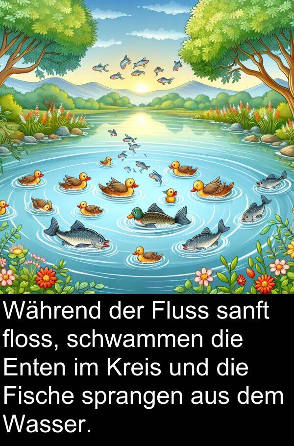 sanft: Während der Fluss sanft floss, schwammen die Enten im Kreis und die Fische sprangen aus dem Wasser.