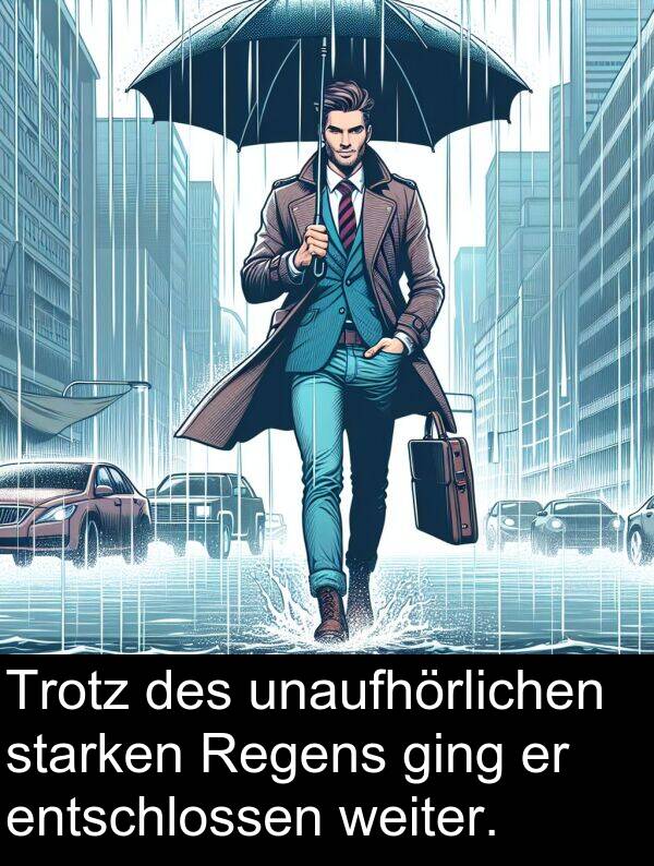 Regens: Trotz des unaufhörlichen starken Regens ging er entschlossen weiter.