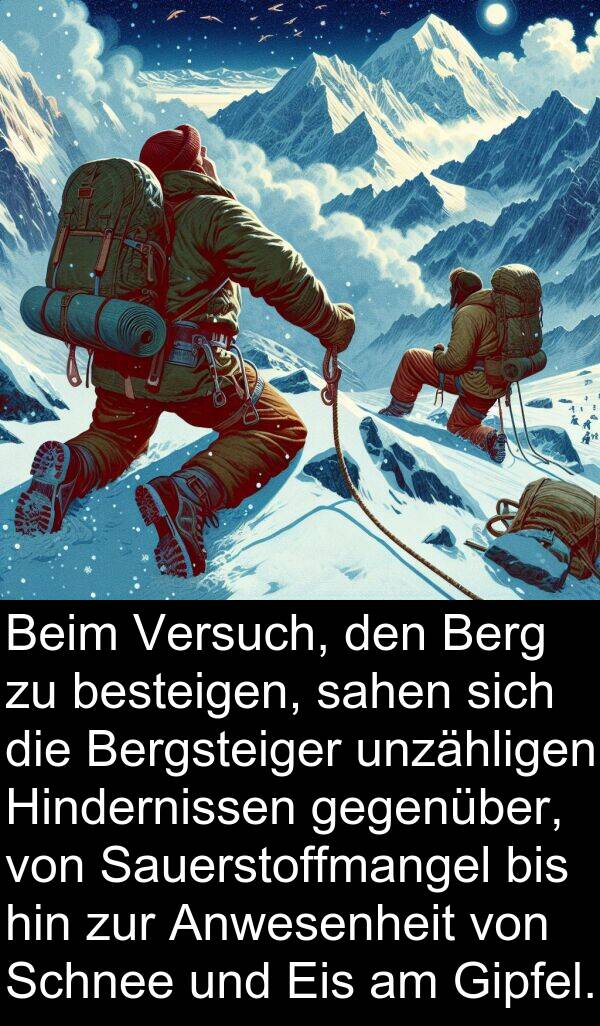 Versuch: Beim Versuch, den Berg zu besteigen, sahen sich die Bergsteiger unzähligen Hindernissen gegenüber, von Sauerstoffmangel bis hin zur Anwesenheit von Schnee und Eis am Gipfel.