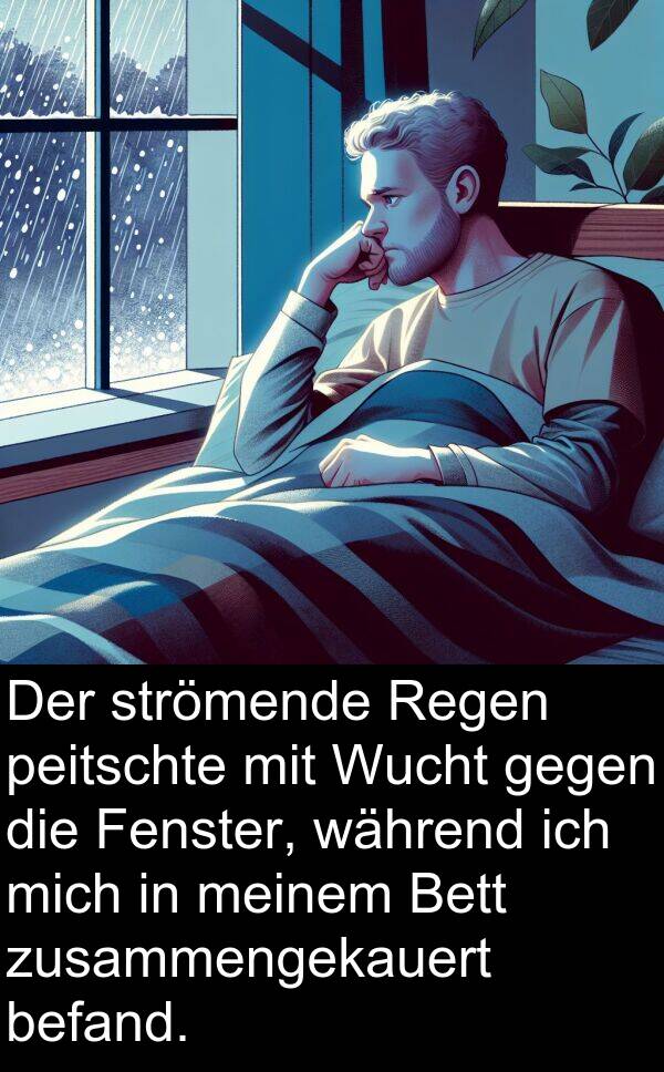 Fenster: Der strömende Regen peitschte mit Wucht gegen die Fenster, während ich mich in meinem Bett zusammengekauert befand.