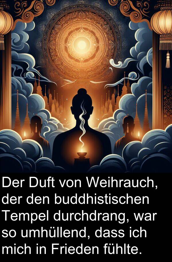Frieden: Der Duft von Weihrauch, der den buddhistischen Tempel durchdrang, war so umhüllend, dass ich mich in Frieden fühlte.