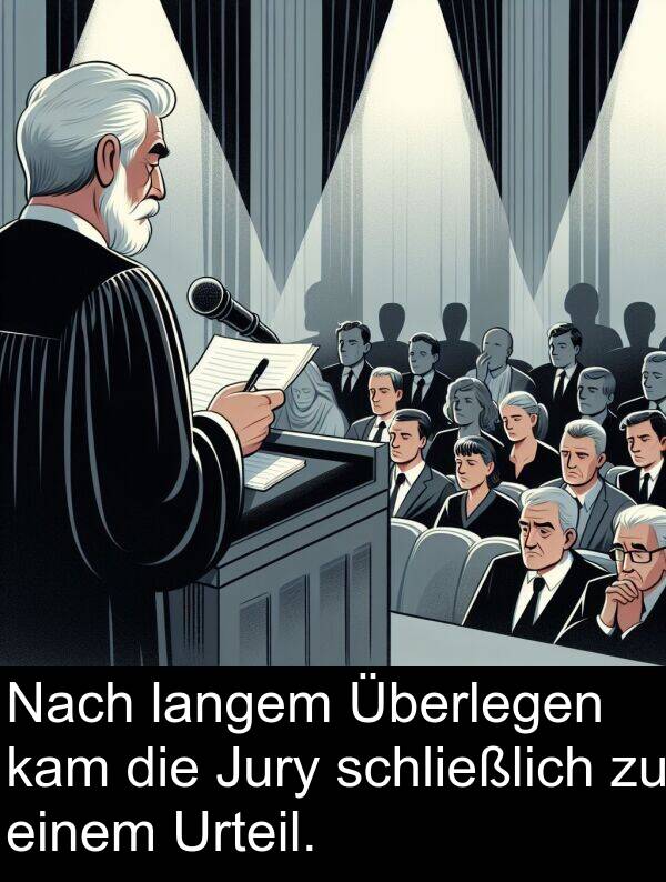Nach: Nach langem Überlegen kam die Jury schließlich zu einem Urteil.