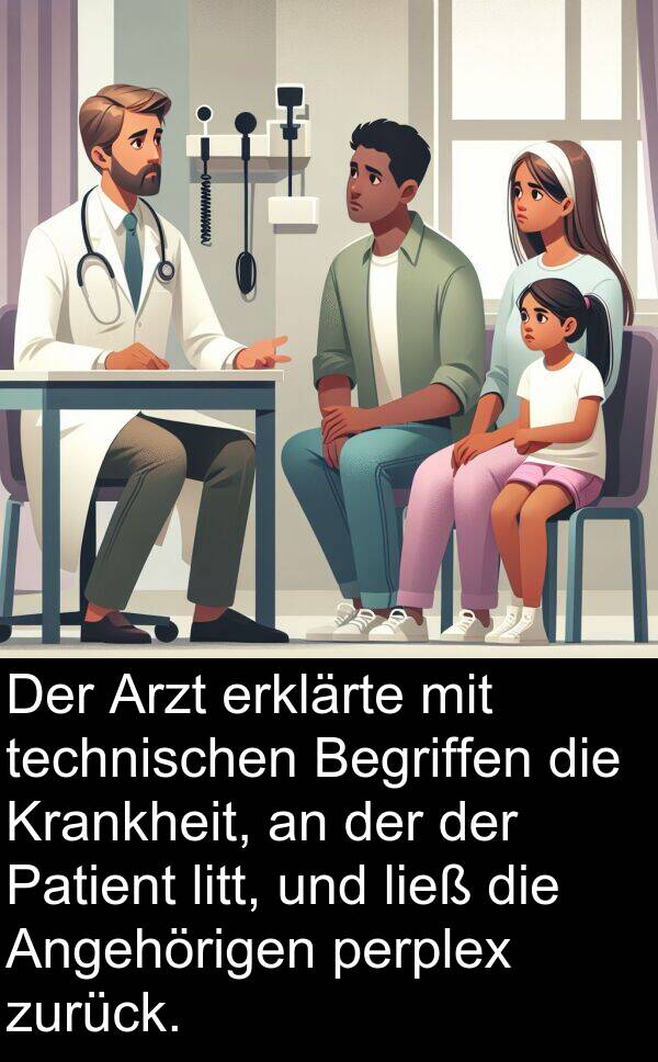 Arzt: Der Arzt erklärte mit technischen Begriffen die Krankheit, an der der Patient litt, und ließ die Angehörigen perplex zurück.