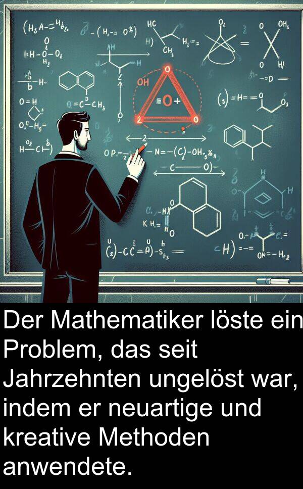 Jahrzehnten: Der Mathematiker löste ein Problem, das seit Jahrzehnten ungelöst war, indem er neuartige und kreative Methoden anwendete.