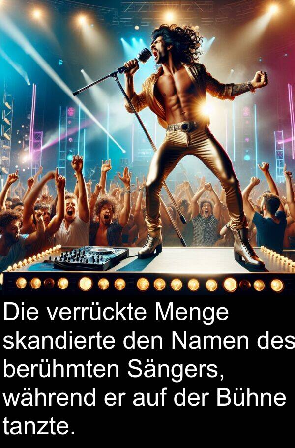 Menge: Die verrückte Menge skandierte den Namen des berühmten Sängers, während er auf der Bühne tanzte.