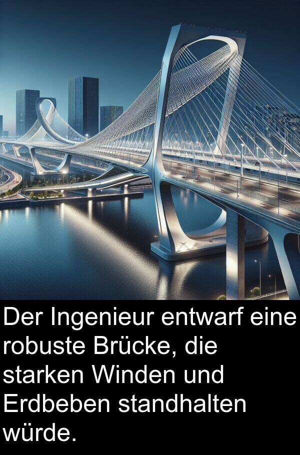 Winden: Der Ingenieur entwarf eine robuste Brücke, die starken Winden und Erdbeben standhalten würde.