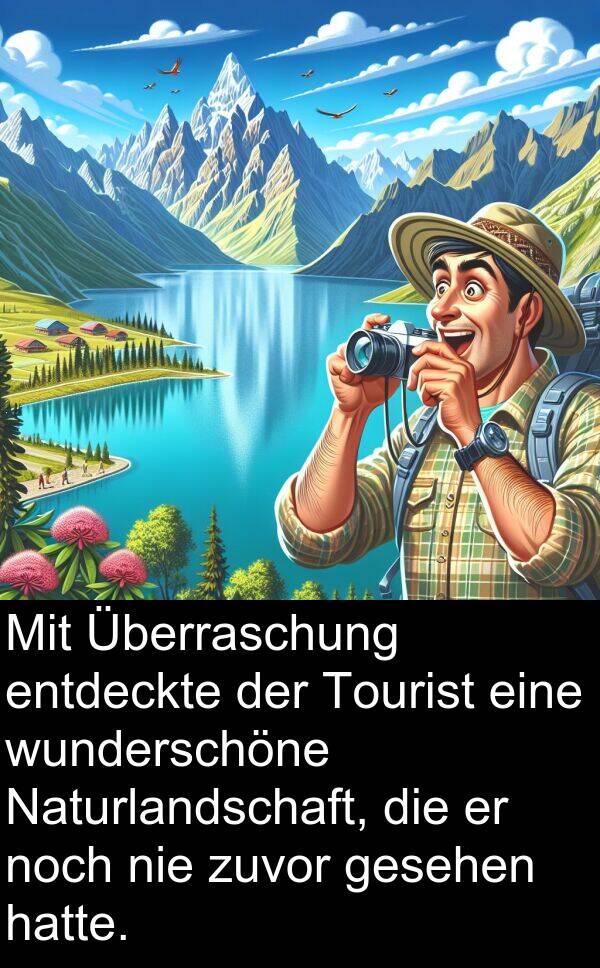 zuvor: Mit Überraschung entdeckte der Tourist eine wunderschöne Naturlandschaft, die er noch nie zuvor gesehen hatte.