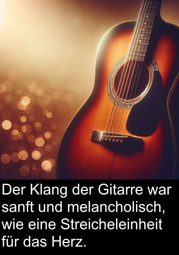 sanft: Der Klang der Gitarre war sanft und melancholisch, wie eine Streicheleinheit für das Herz.