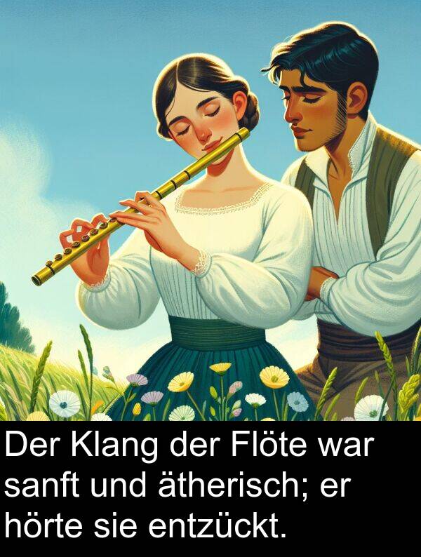 sanft: Der Klang der Flöte war sanft und ätherisch; er hörte sie entzückt.