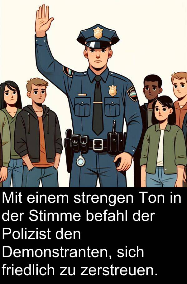 friedlich: Mit einem strengen Ton in der Stimme befahl der Polizist den Demonstranten, sich friedlich zu zerstreuen.