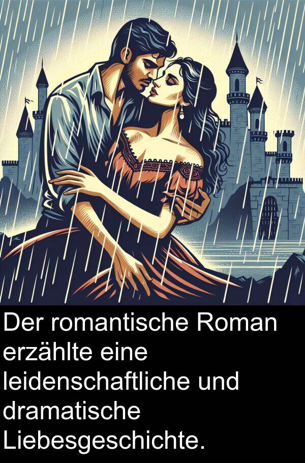 dramatische: Der romantische Roman erzählte eine leidenschaftliche und dramatische Liebesgeschichte.