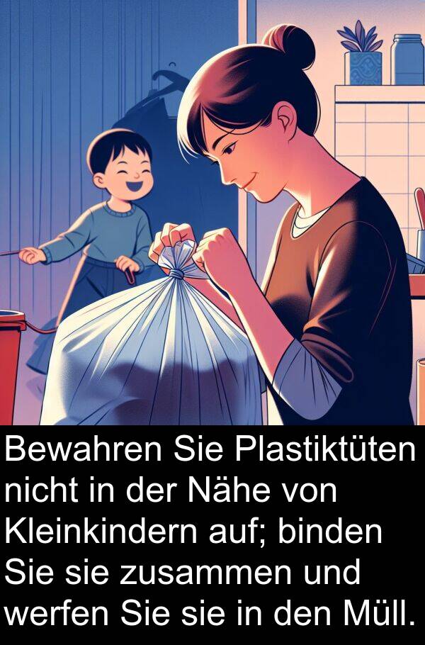 Plastiktüten: Bewahren Sie Plastiktüten nicht in der Nähe von Kleinkindern auf; binden Sie sie zusammen und werfen Sie sie in den Müll.