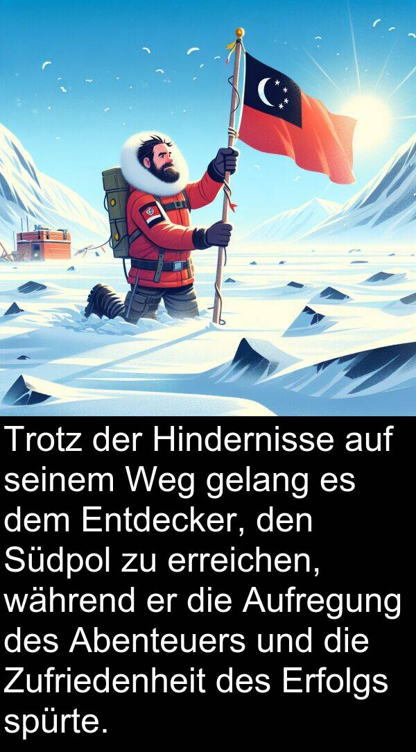 Abenteuers: Trotz der Hindernisse auf seinem Weg gelang es dem Entdecker, den Südpol zu erreichen, während er die Aufregung des Abenteuers und die Zufriedenheit des Erfolgs spürte.