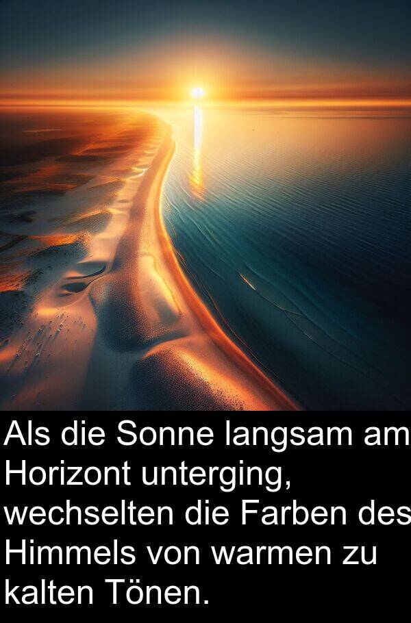 Farben: Als die Sonne langsam am Horizont unterging, wechselten die Farben des Himmels von warmen zu kalten Tönen.