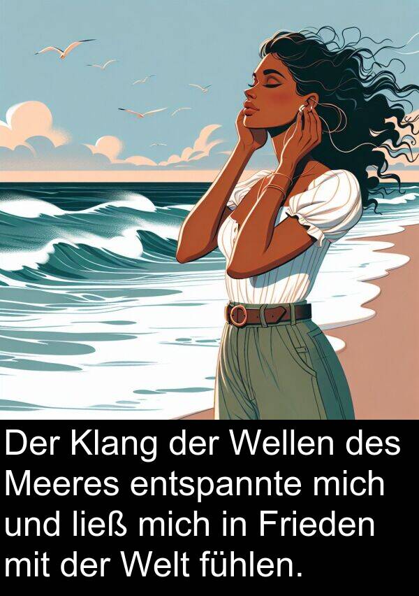 Frieden: Der Klang der Wellen des Meeres entspannte mich und ließ mich in Frieden mit der Welt fühlen.