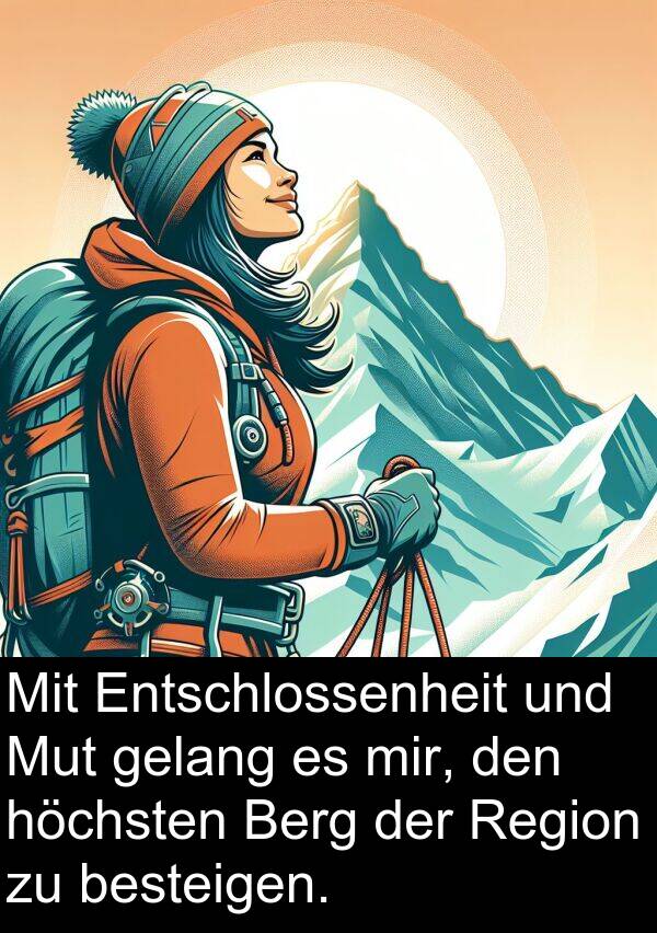 Mut: Mit Entschlossenheit und Mut gelang es mir, den höchsten Berg der Region zu besteigen.