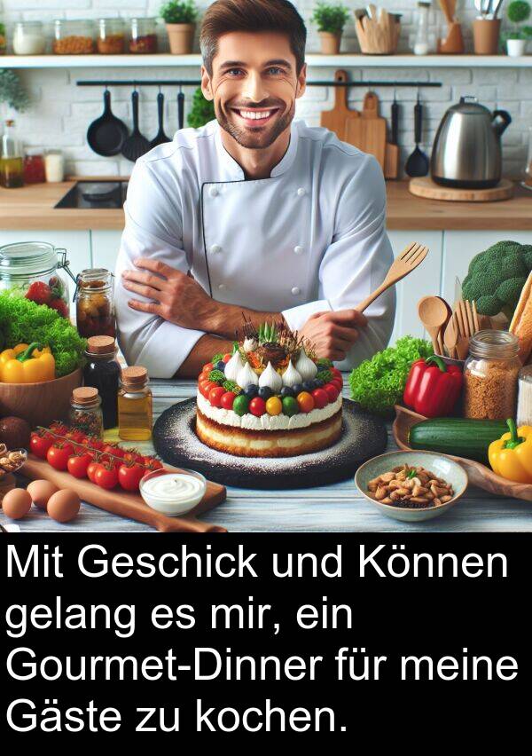Können: Mit Geschick und Können gelang es mir, ein Gourmet-Dinner für meine Gäste zu kochen.