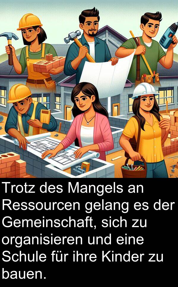 Ressourcen: Trotz des Mangels an Ressourcen gelang es der Gemeinschaft, sich zu organisieren und eine Schule für ihre Kinder zu bauen.