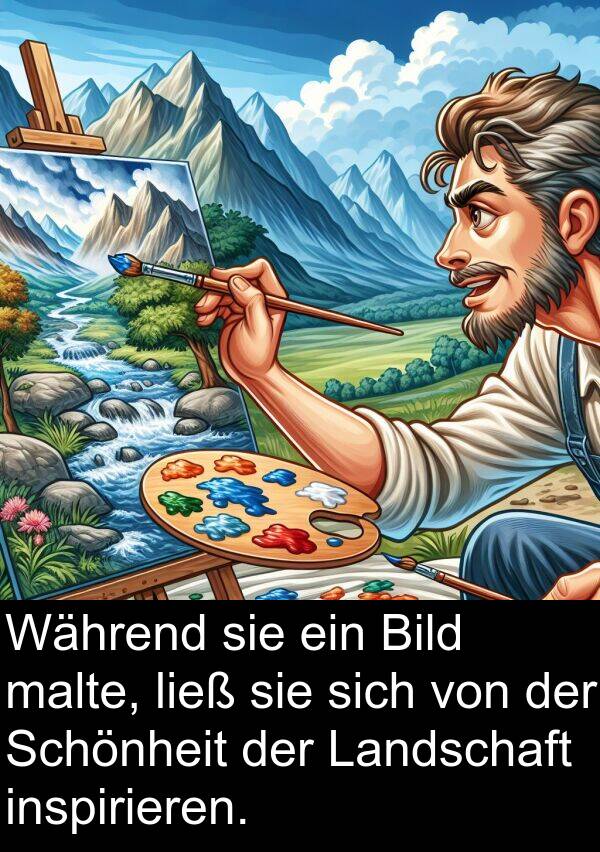 malte: Während sie ein Bild malte, ließ sie sich von der Schönheit der Landschaft inspirieren.