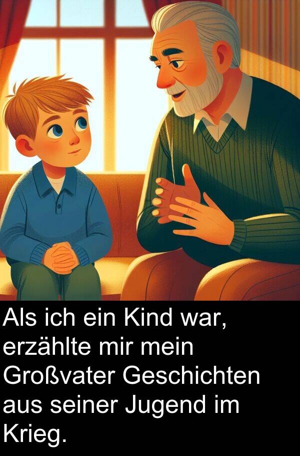 Jugend: Als ich ein Kind war, erzählte mir mein Großvater Geschichten aus seiner Jugend im Krieg.