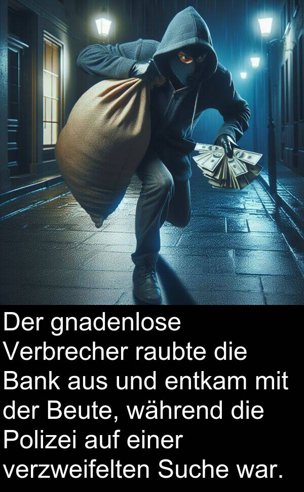 Polizei: Der gnadenlose Verbrecher raubte die Bank aus und entkam mit der Beute, während die Polizei auf einer verzweifelten Suche war.