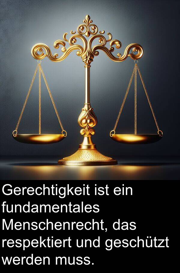 fundamentales: Gerechtigkeit ist ein fundamentales Menschenrecht, das respektiert und geschützt werden muss.