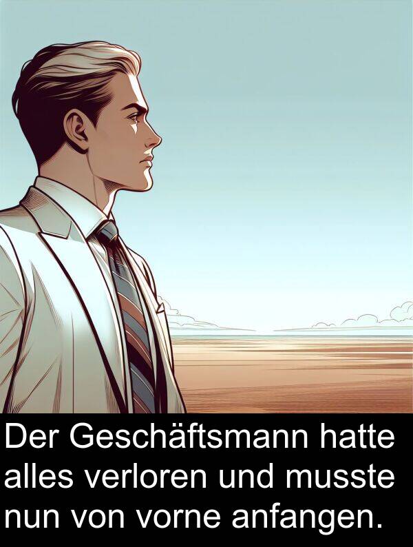 musste: Der Geschäftsmann hatte alles verloren und musste nun von vorne anfangen.