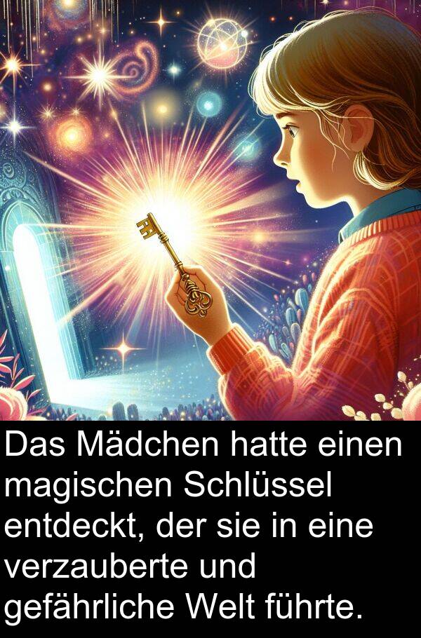 führte: Das Mädchen hatte einen magischen Schlüssel entdeckt, der sie in eine verzauberte und gefährliche Welt führte.