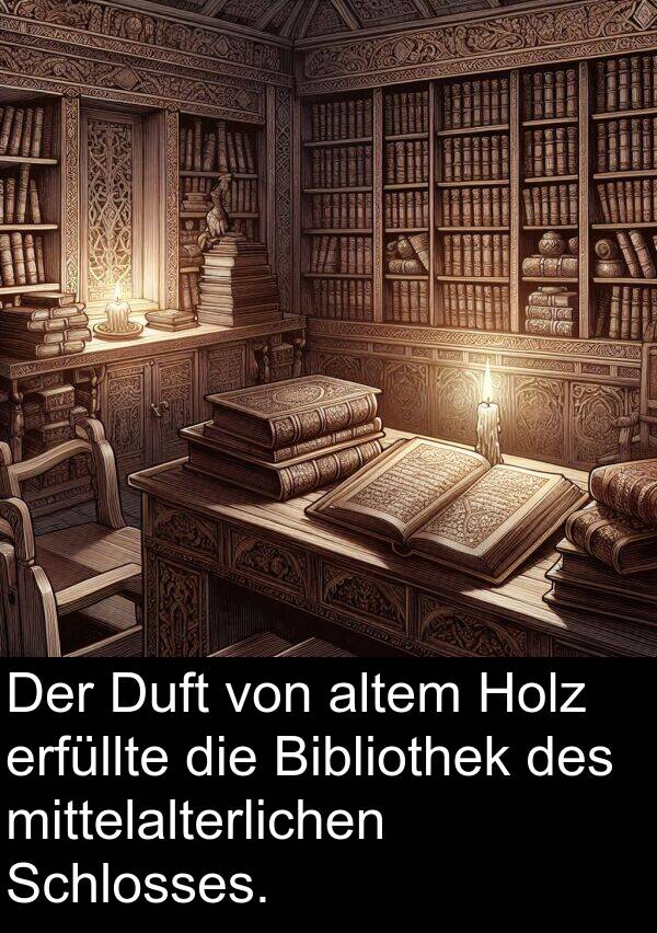 Duft: Der Duft von altem Holz erfüllte die Bibliothek des mittelalterlichen Schlosses.