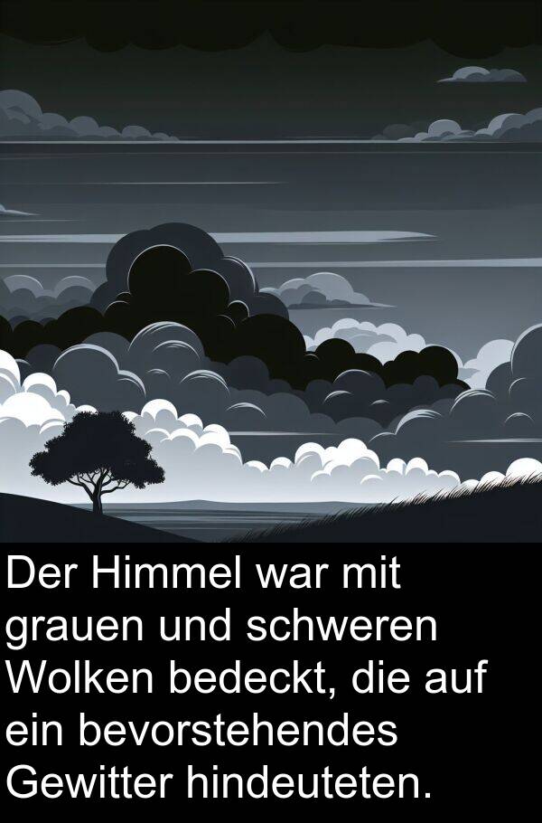 Wolken: Der Himmel war mit grauen und schweren Wolken bedeckt, die auf ein bevorstehendes Gewitter hindeuteten.