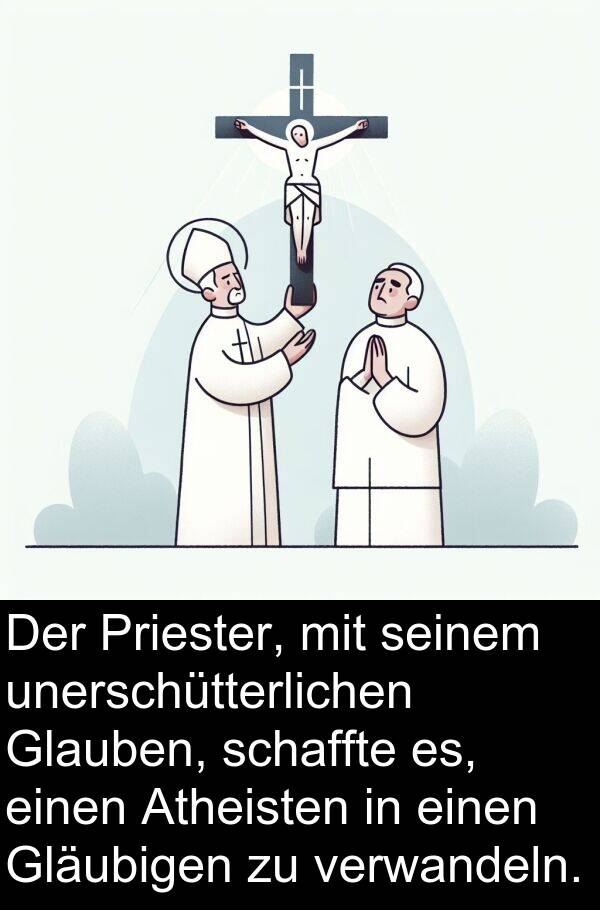 Priester: Der Priester, mit seinem unerschütterlichen Glauben, schaffte es, einen Atheisten in einen Gläubigen zu verwandeln.