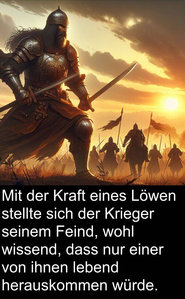 Feind: Mit der Kraft eines Löwen stellte sich der Krieger seinem Feind, wohl wissend, dass nur einer von ihnen lebend herauskommen würde.