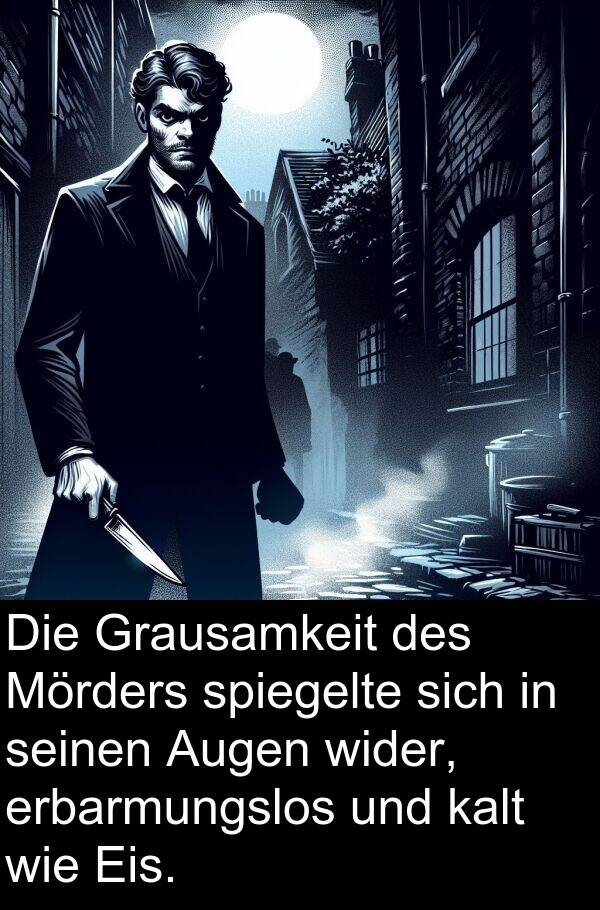 Augen: Die Grausamkeit des Mörders spiegelte sich in seinen Augen wider, erbarmungslos und kalt wie Eis.