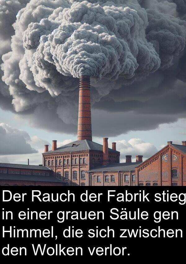 Fabrik: Der Rauch der Fabrik stieg in einer grauen Säule gen Himmel, die sich zwischen den Wolken verlor.