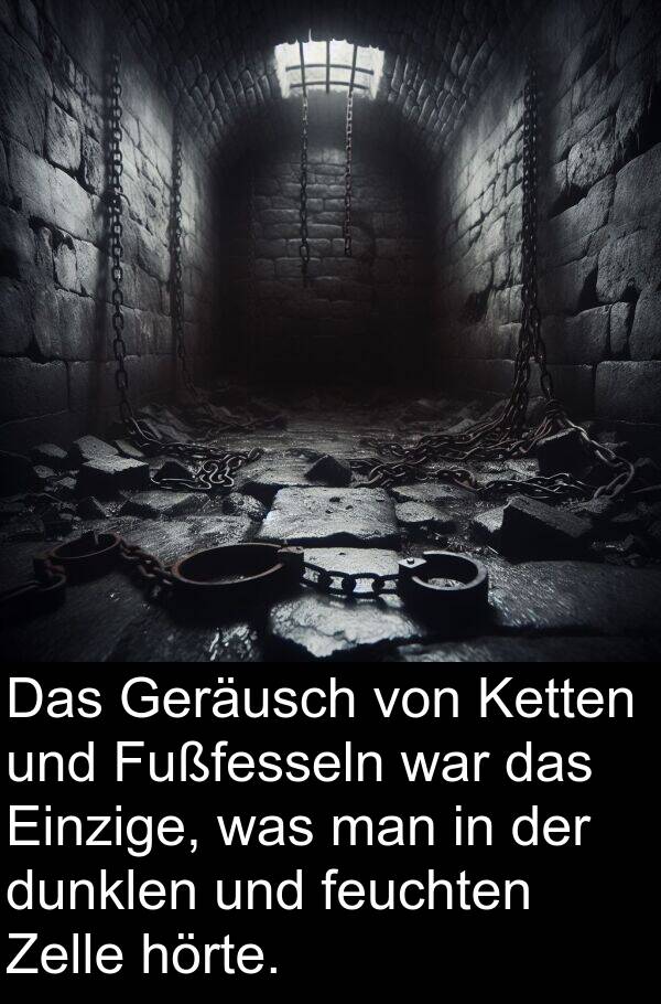 dunklen: Das Geräusch von Ketten und Fußfesseln war das Einzige, was man in der dunklen und feuchten Zelle hörte.