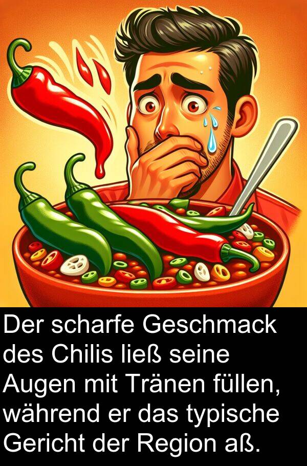 Chilis: Der scharfe Geschmack des Chilis ließ seine Augen mit Tränen füllen, während er das typische Gericht der Region aß.