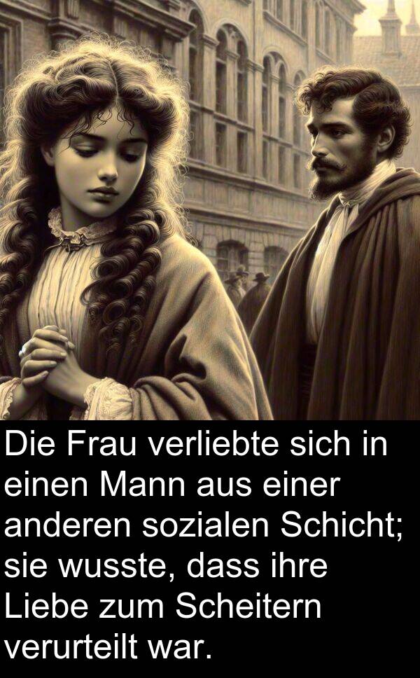 wusste: Die Frau verliebte sich in einen Mann aus einer anderen sozialen Schicht; sie wusste, dass ihre Liebe zum Scheitern verurteilt war.