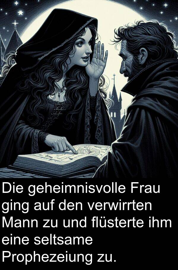 Frau: Die geheimnisvolle Frau ging auf den verwirrten Mann zu und flüsterte ihm eine seltsame Prophezeiung zu.