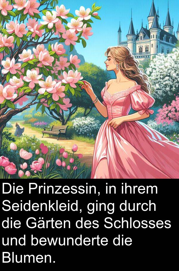 ging: Die Prinzessin, in ihrem Seidenkleid, ging durch die Gärten des Schlosses und bewunderte die Blumen.