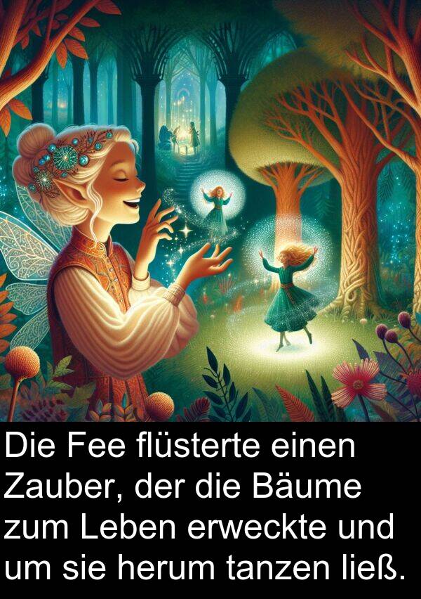 flüsterte: Die Fee flüsterte einen Zauber, der die Bäume zum Leben erweckte und um sie herum tanzen ließ.
