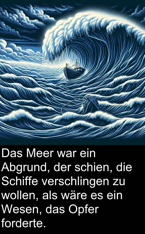 forderte: Das Meer war ein Abgrund, der schien, die Schiffe verschlingen zu wollen, als wäre es ein Wesen, das Opfer forderte.