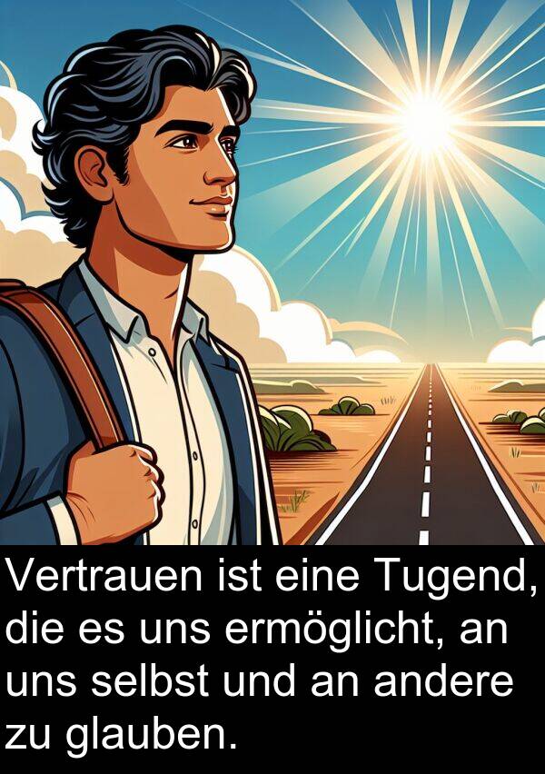 Vertrauen: Vertrauen ist eine Tugend, die es uns ermöglicht, an uns selbst und an andere zu glauben.