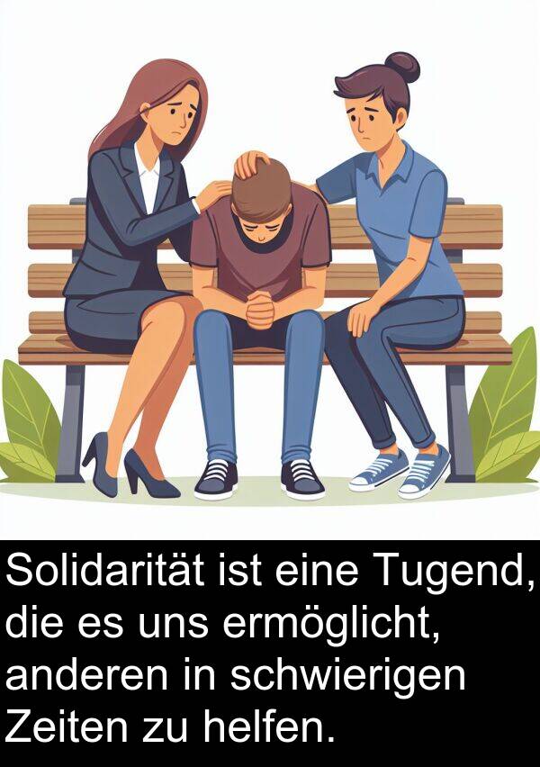 Tugend: Solidarität ist eine Tugend, die es uns ermöglicht, anderen in schwierigen Zeiten zu helfen.