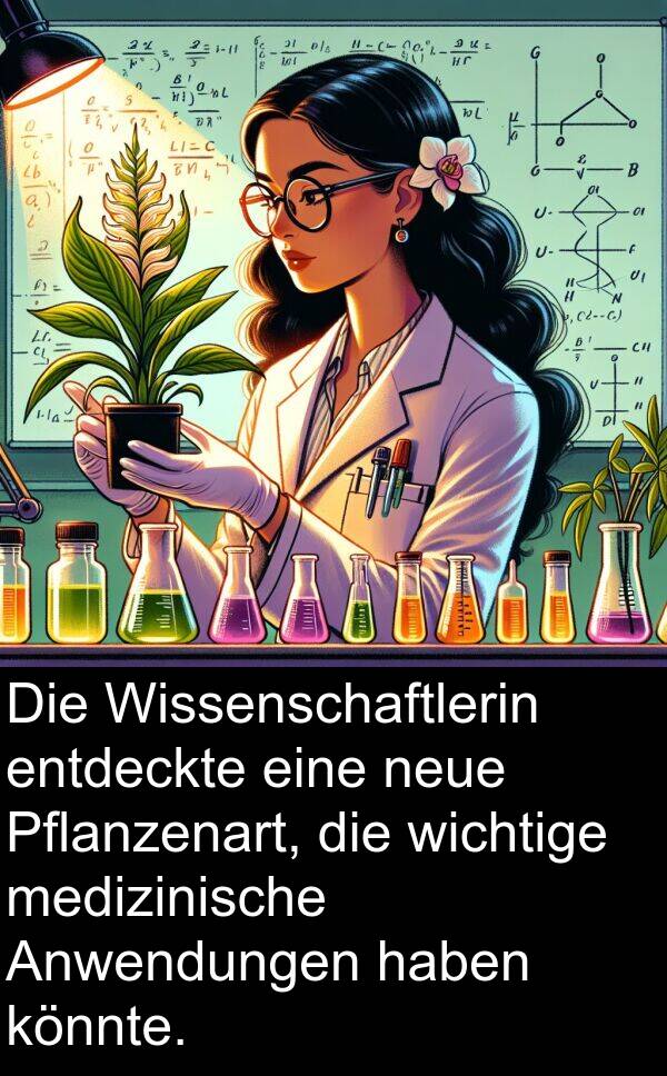 Anwendungen: Die Wissenschaftlerin entdeckte eine neue Pflanzenart, die wichtige medizinische Anwendungen haben könnte.