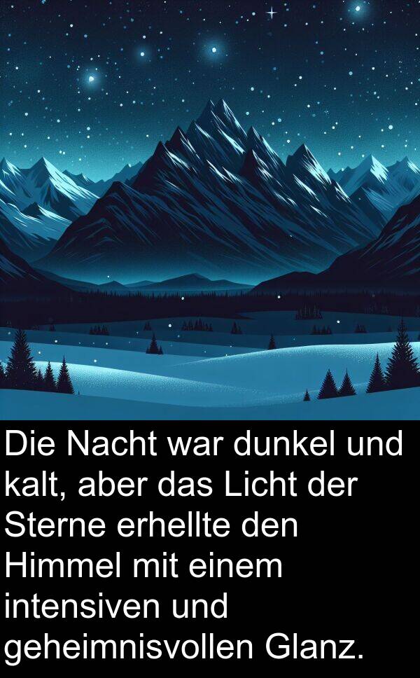 dunkel: Die Nacht war dunkel und kalt, aber das Licht der Sterne erhellte den Himmel mit einem intensiven und geheimnisvollen Glanz.