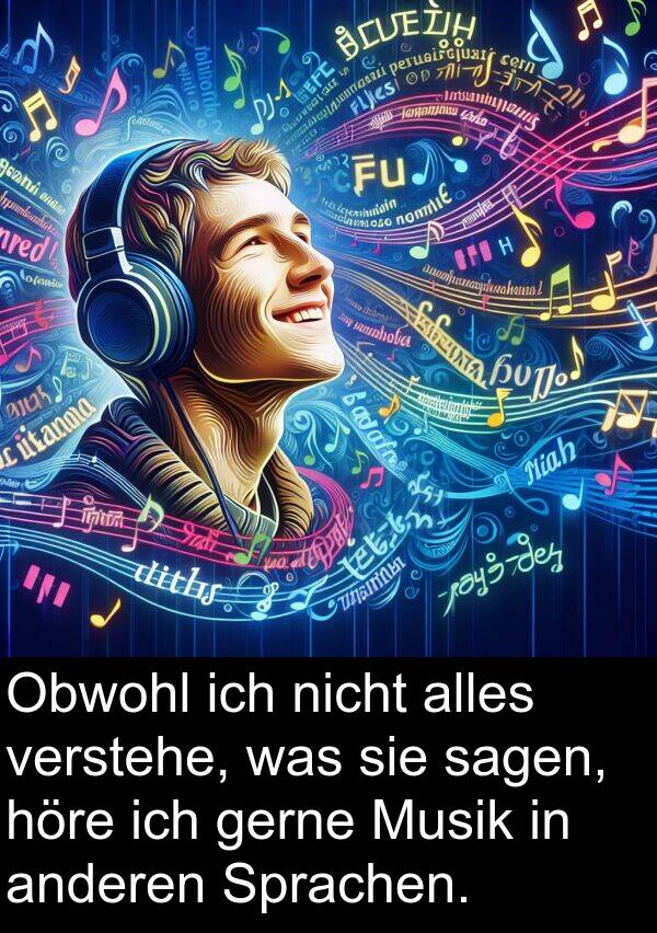 höre: Obwohl ich nicht alles verstehe, was sie sagen, höre ich gerne Musik in anderen Sprachen.