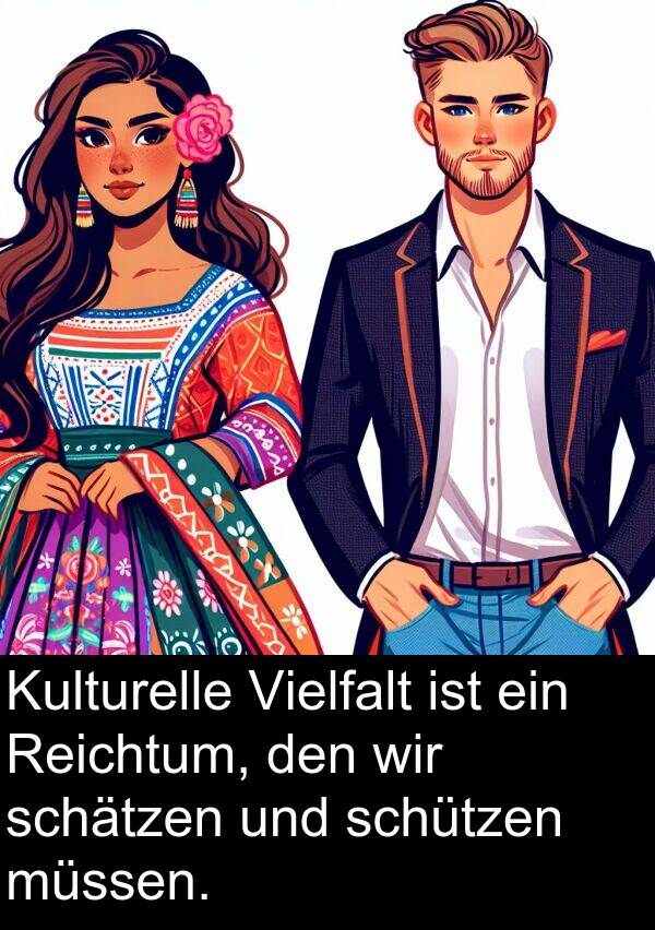 Kulturelle: Kulturelle Vielfalt ist ein Reichtum, den wir schätzen und schützen müssen.