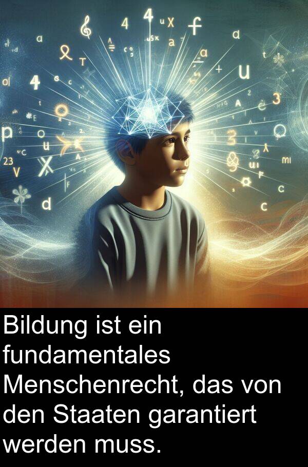 fundamentales: Bildung ist ein fundamentales Menschenrecht, das von den Staaten garantiert werden muss.